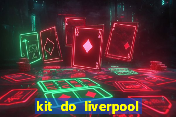 kit do liverpool dls 19